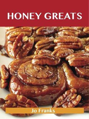 cover image of Honey Greats: Delicious Honey Recipes, The Top 100 Honey Recipes